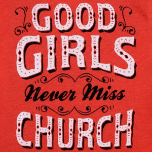 Ladies Good Girls Never Miss Church Scoop T-Shirt