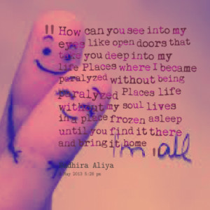 ... my eyes like open doors that take you deep into my life places where i