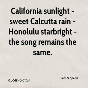 Led Zeppelin - California sunlight - sweet Calcutta rain - Honolulu ...