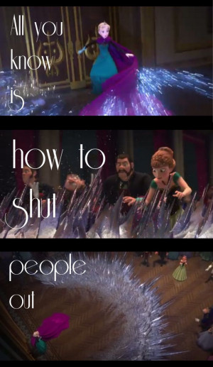 All you know is how to shut people out.