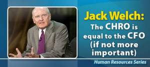 Jack Welch: The CHRO is equal to the CFO (if not more important)