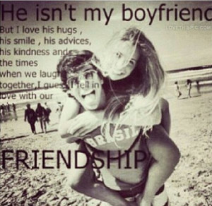 He Is Not My Boyfriend cute friendship quote friends best friends ...