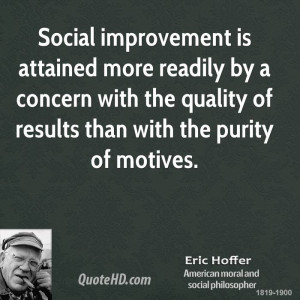 Social improvement is attained more readily by a concern with the ...