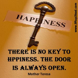 ... is no key to #happiness. The door is always open. Mother Teresa #quote