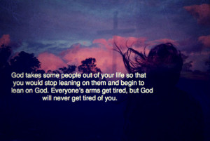 ... God. Everyone's arms get tired, but God will never get tired of you