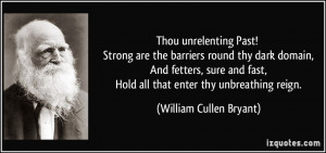Thou unrelenting Past! Strong are the barriers round thy dark domain ...