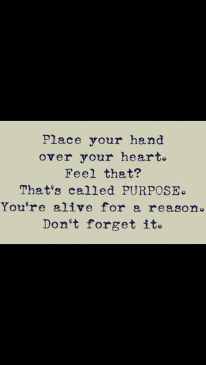 ... , Purpose, Reasons, Living, Forget, Inspiration Quotes, Call Purpo