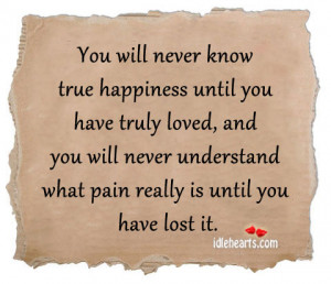 You-will-never-know-true-happiness-until-you-have-truly-loved-and-you ...