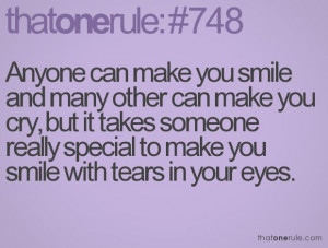 you cry but it takes someone really special to make you smile with ...