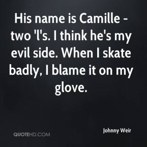 ... think he's my evil side. When I skate badly, I blame it on my glove