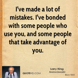 ... some people who use you, and some people that take advantage of you