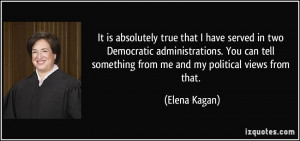 ... tell something from me and my political views from that. - Elena Kagan