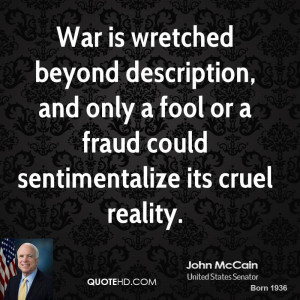 john-mccain-john-mccain-war-is-wretched-beyond-description-and-only-a ...