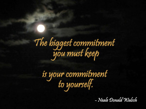 The Biggest Commitment Your Must Keep Is Your Commitment