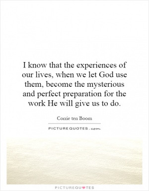 know that the experiences of our lives, when we let God use them ...