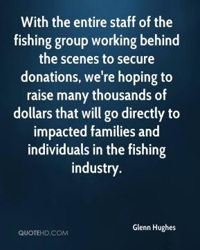 Glenn Hughes - With the entire staff of the fishing group working ...
