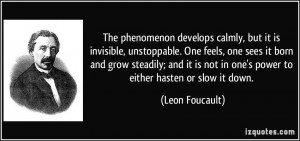 ... not in one's power to either hasten or slow it down. - Leon Foucault