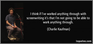 ... it's that I'm not going to be able to work anything through. - Charlie
