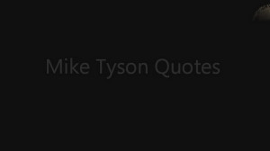 Mike Tyson Quotes by maximelagace on Flickr