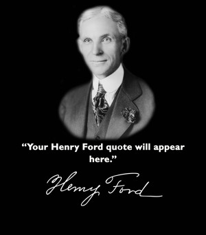 Henry Ford Choose a Quote