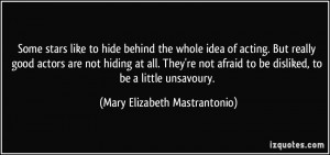 ... be disliked, to be a little unsavoury. - Mary Elizabeth Mastrantonio