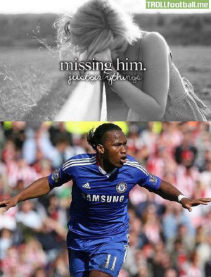 Chelsea fans missing him - DIDIER DROGBA