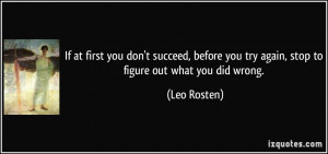 ... you try again, stop to figure out what you did wrong. - Leo Rosten