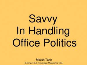 Savvy in handling office politics :: National level award winning ...