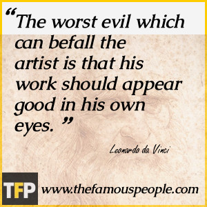 The worst evil which can befall the artist is that his work should ...
