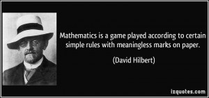 ... certain simple rules with meaningless marks on paper. - David Hilbert