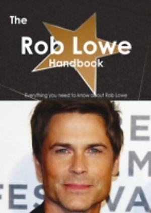 Rob Lowe Handbook Everything you need to know about Rob Lowe Emily
