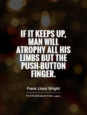 ... atrophy all his limbs but the push-button finger. Picture Quote #1