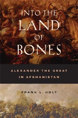 ... Land of Bones: Alexander the Great in Afghanistan” as Want to Read