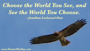 Choose the World You See ,