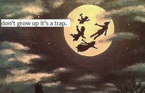 Back > Quotes For > Peter Pan Quotes Never Grow Up Its A Trap