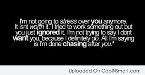 ... you because i definitely do all i m saying is i m done chasing after