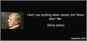 quote-i-don-t-care-anything-about-reasons-but-i-know-what-i-like-henry ...