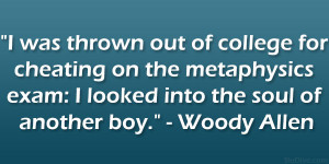 ... exam: I looked into the soul of another boy.” – Woody Allen