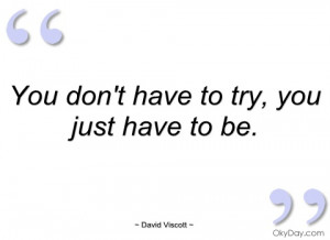 you dont have to try david viscott