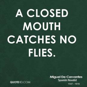 closed mouth catches no flies.