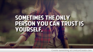Sometimes The Only Person You Can Trust Is Yourself 3