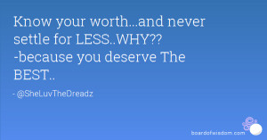 Know Your Worth And Never Settle For Less Know your worth...and never