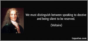 ... speaking to deceive and being silent to be reserved. - Voltaire