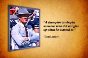 Words one can live by...Cowboys Head Coach, Tom Landry...