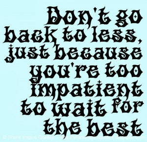 Don't go back to less, just because you're too impatient to wait for ...