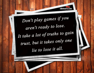 Home » Quotes » Don’t Play Games If You Aren’t Ready To Lose.