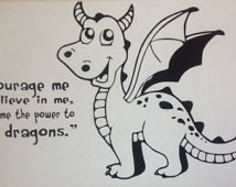 ... in me. Which gives me the power to defeat dragons. Vinyl wall decal