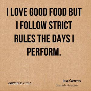 love good food but I follow strict rules the days I perform.