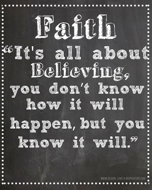 Faith Quote 4: “Faith it’s all about believing, you don’t know ...