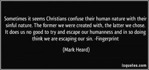 seems Christians confuse their human nature with their sinful nature ...